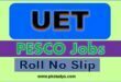 Download UET PESCO Jobs Roll No Slip 2022 for Written Test