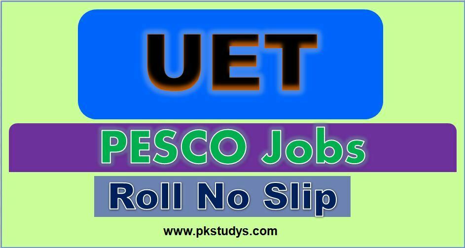 Download UET PESCO Jobs Roll No Slip 2022 for Written Test